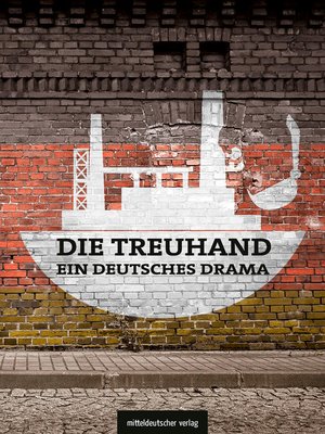 cover image of Die Treuhand – ein deutsches Drama